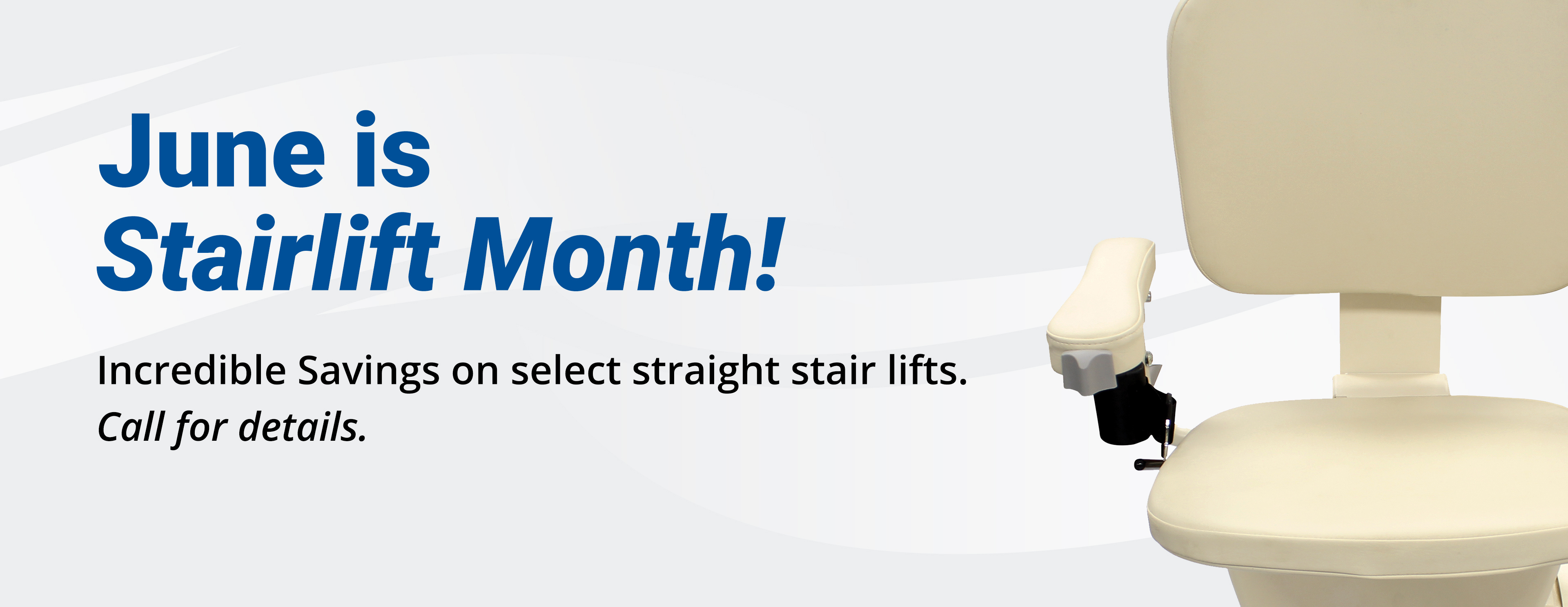 June is Stair Lift Month. Give us a call for details!